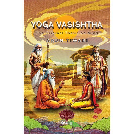 Yoga Vasishtha : The Original Thesis on Mind by Arun Tiwari, Sakal Prakashan