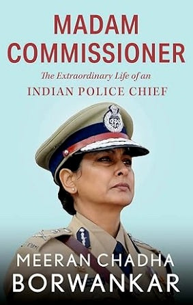 Madam Commissioner The Extraordinary Life of an Indian Police Chief