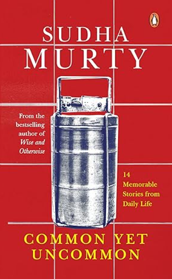 Common Yet Uncommon by Sudha Murty 14 Memorable Stories from Daily Life