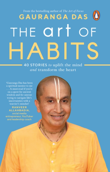 The Art of Habits 40 Stories to Uplift the Mind and Transform the Heart by Gauranga Das