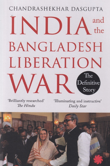 India And The Bangladesh Liberation War The Definitive Story