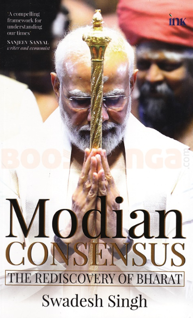 Modian Consensus The Rediscovery Of Bharat by Swadesh Singh