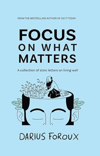 Focus on What Matters: A Collection of Stoic Letters on Living Well Paperback