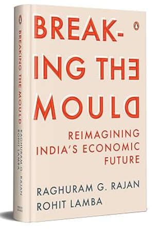 Breaking the Mould : Reimagining India's Economic Future