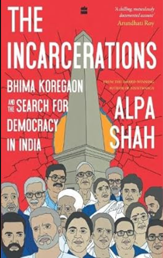 The Incarcerations by Alpa Shah (Bhima Koregaon and the Search for Democracy in India)