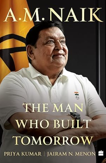 A.M. Naik: The Man Who Built Tomorrow Book by Jairam N Menon and Priya Kumar