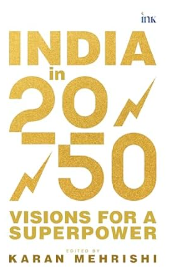 India In 2050 Visions for a Superpower by Karan Mehrishi