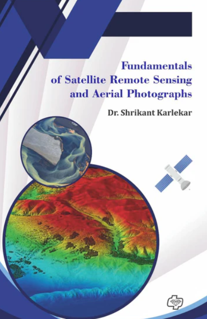 Fundamentals of Satellite Remote Sensing and Aerial Photographs by Dr. Shrikant Karlekar