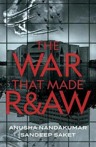 The War That Made R&AW by Anusha Nandakumar , Sandeep Saket
