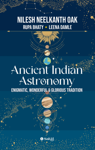 Ancient Indian Astronomy by Nilesh Nilkanth Oak , Rupa Bhaty , Leena Damle