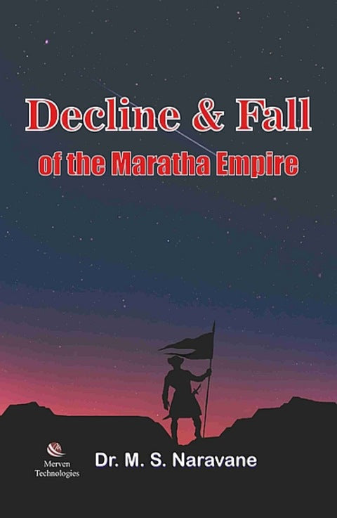 Decline and fall of the Maratha Empire by Dr M.S. Naravane