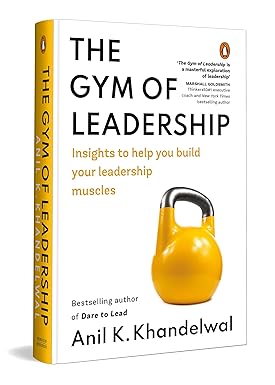 The Gym of Leadership by Dr Anil K Khandelwal