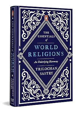 The Essentials of World Religions by Trilochan Sastry