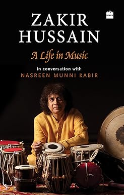 Zakir Hussain A Life in Music by Zakir Hussain, Nasreen Munni Kabir